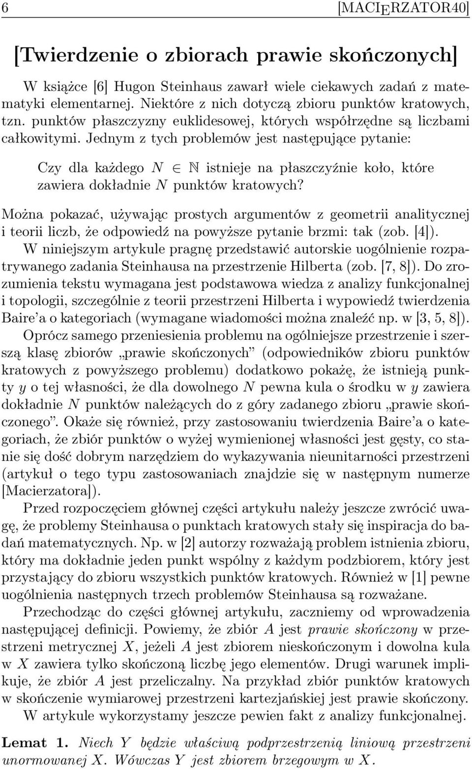Jednym z tych problemów jest następujące pytanie: Czy dla każdego N N istnieje na płaszczyźnie koło, które zawiera dokładnie N punktów kratowych?