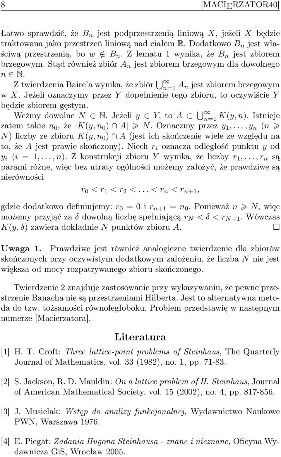 Jeżeli oznaczymy przez Y dopełnienie tego zbioru, to oczywiście Y będzie zbiorem gęstym. Weźmy dowolne N N. Jeżeli y Y, to A n=1 K(y, n). Istnieje zatem takie n 0, że K(y, n 0 ) A N.