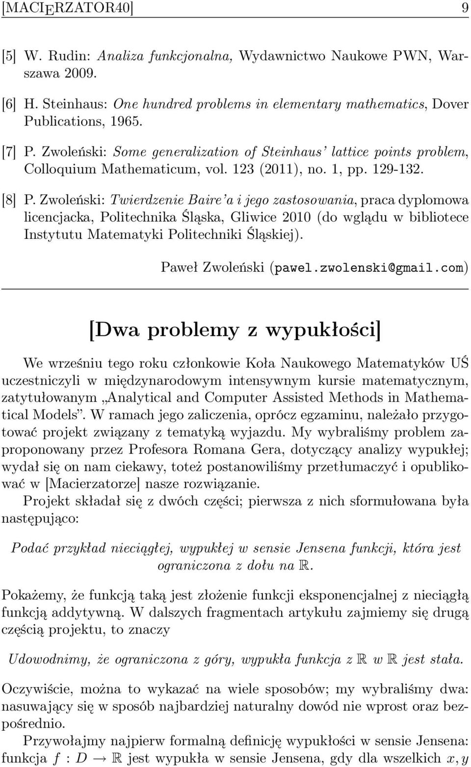 Zwoleński: Twierdzenie Baire a i jego zastosowania, praca dyplomowa licencjacka, Politechnika Śląska, Gliwice 2010 (do wglądu w bibliotece Instytutu Matematyki Politechniki Śląskiej).