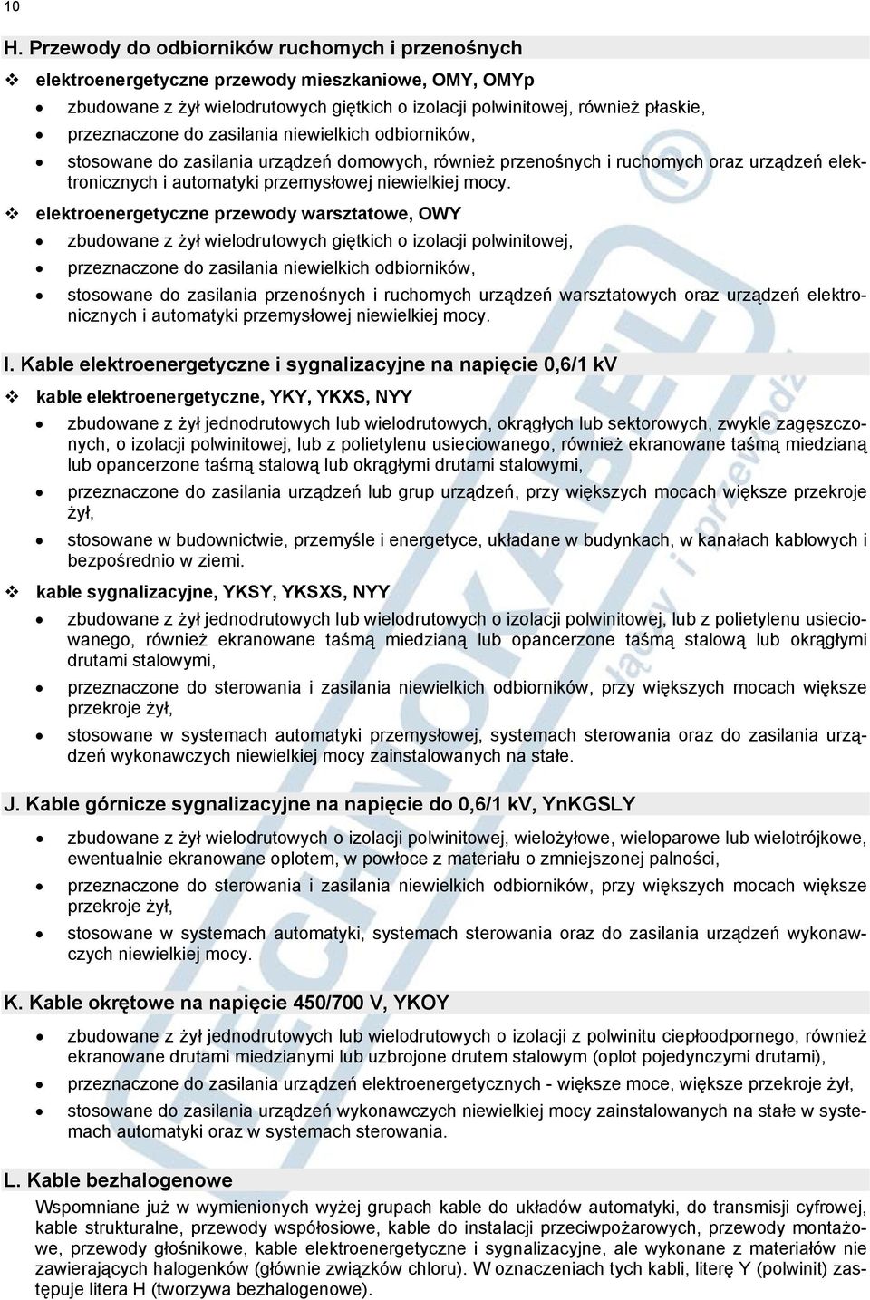 elektroenergetyczne przewody warsztatowe, OWY zbudowane z żył wielodrutowych giętkich o izolacji polwinitowej, przeznaczone do zasilania niewielkich odbiorników, stosowane do zasilania przenośnych i