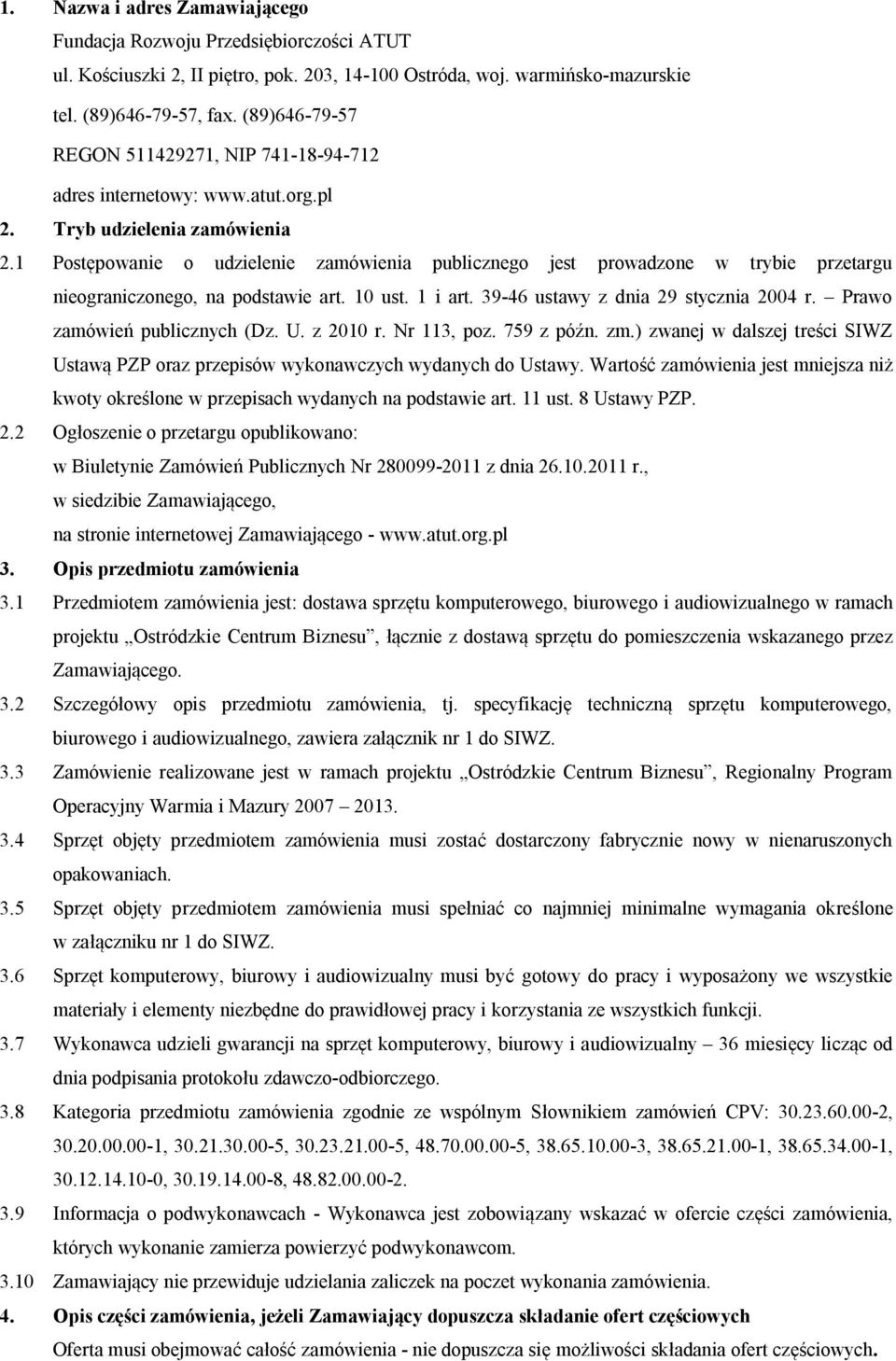 Tryb udzielenia zamówienia OKN mostępowanieoudzieleniezamówieniapublicznegojestprowadzonewtróbieprzetargu nieograniczonegoinapodstawieartknmustkniartkpvj4sustawózdniaovstóczniaomm4rk mrawo