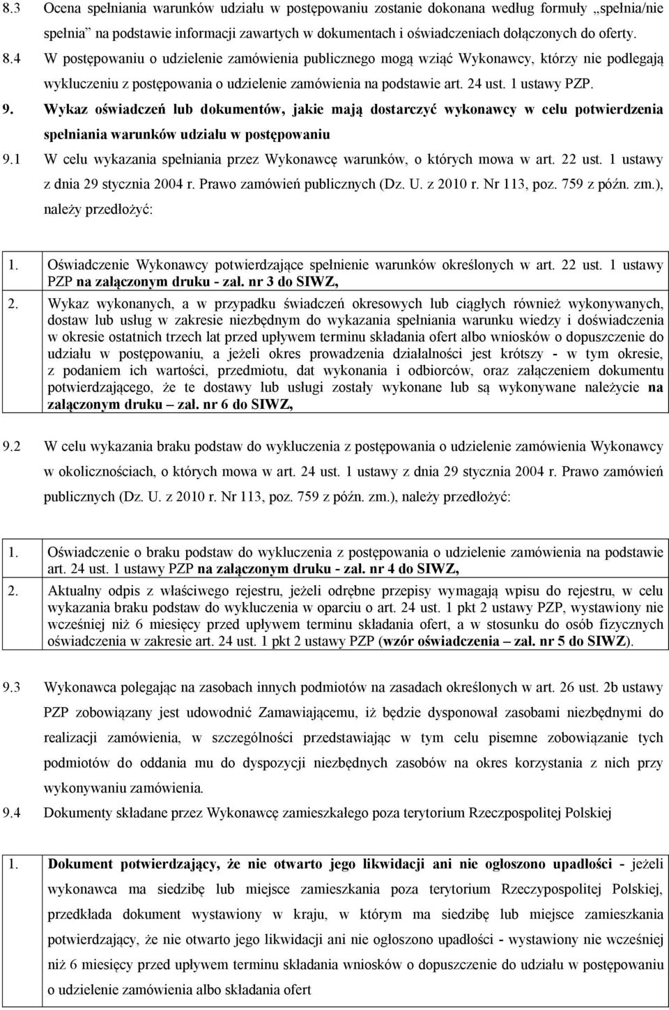 Wykaz oświadczeń lub dokumentów, jakie mają dostarczyć wykonawcy w celu potwierdzenia spełniania warunków udziału w postępowaniu VKN
