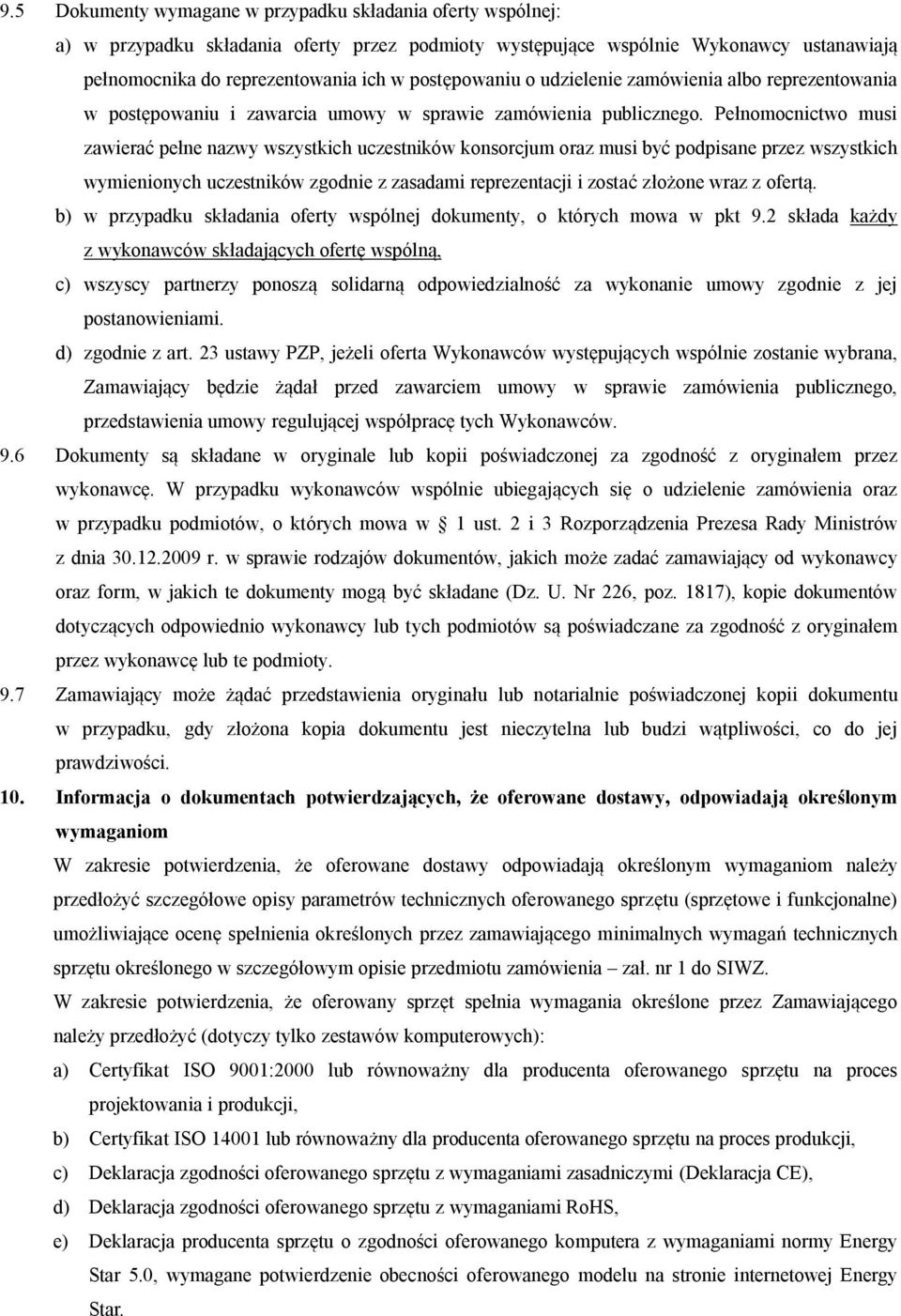 zawieraćpełnenazwówszóstkichuczestnikówkonsorcjumorazmusibóćpodpisaneprzezwszóstkich wómienionóchuczestnikówzgodniezzasadamireprezentacjiizostaćzłożonewrazzofertąk bf