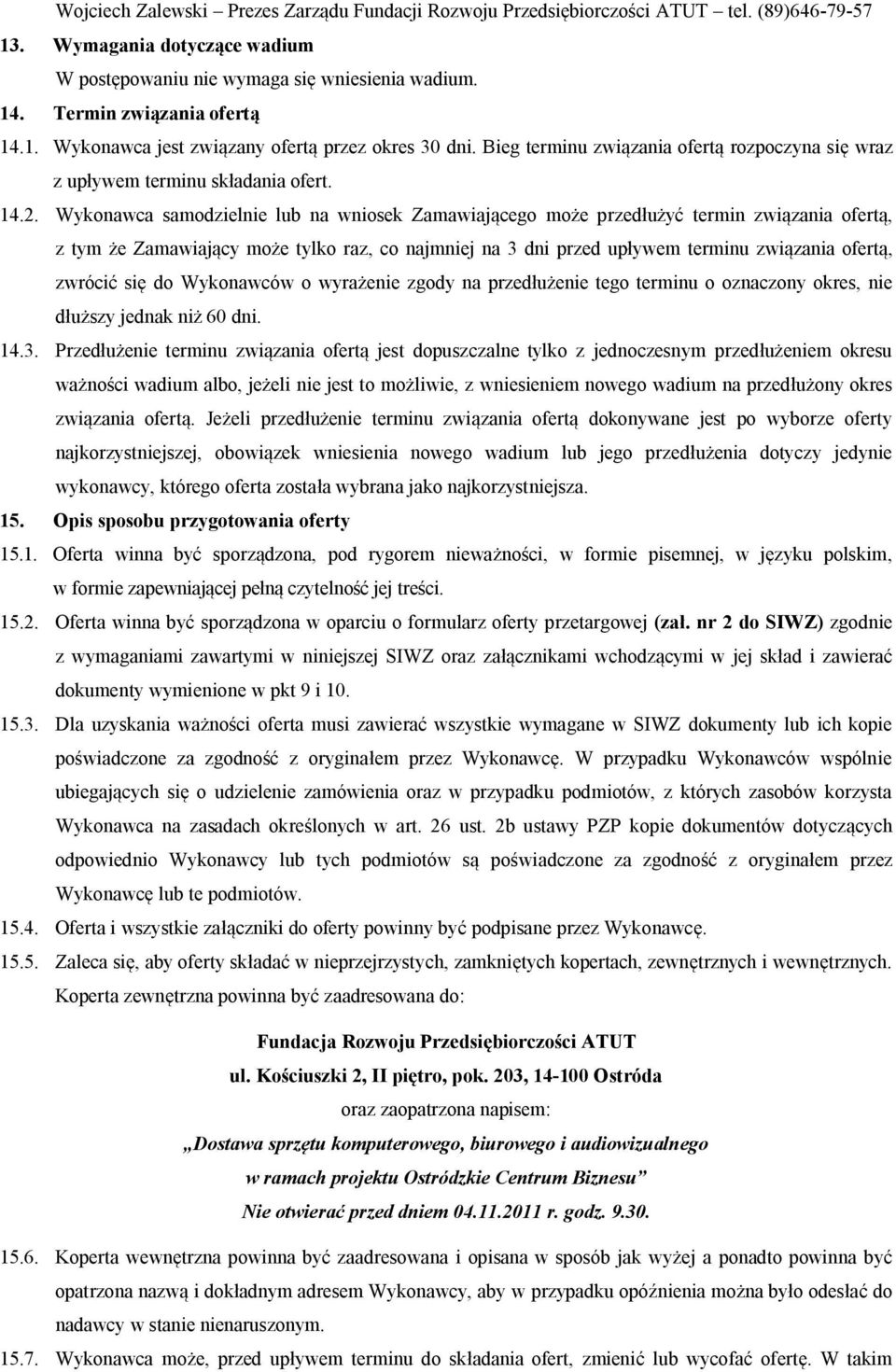 tókonawcasamodzielnielubnawniosekwamawiającegomożeprzedłużyćterminzwiązaniaofertąi ztómżewamawiającómożetólkoraziconajmniejnapdniprzedupłówemterminuzwiązaniaofertąi