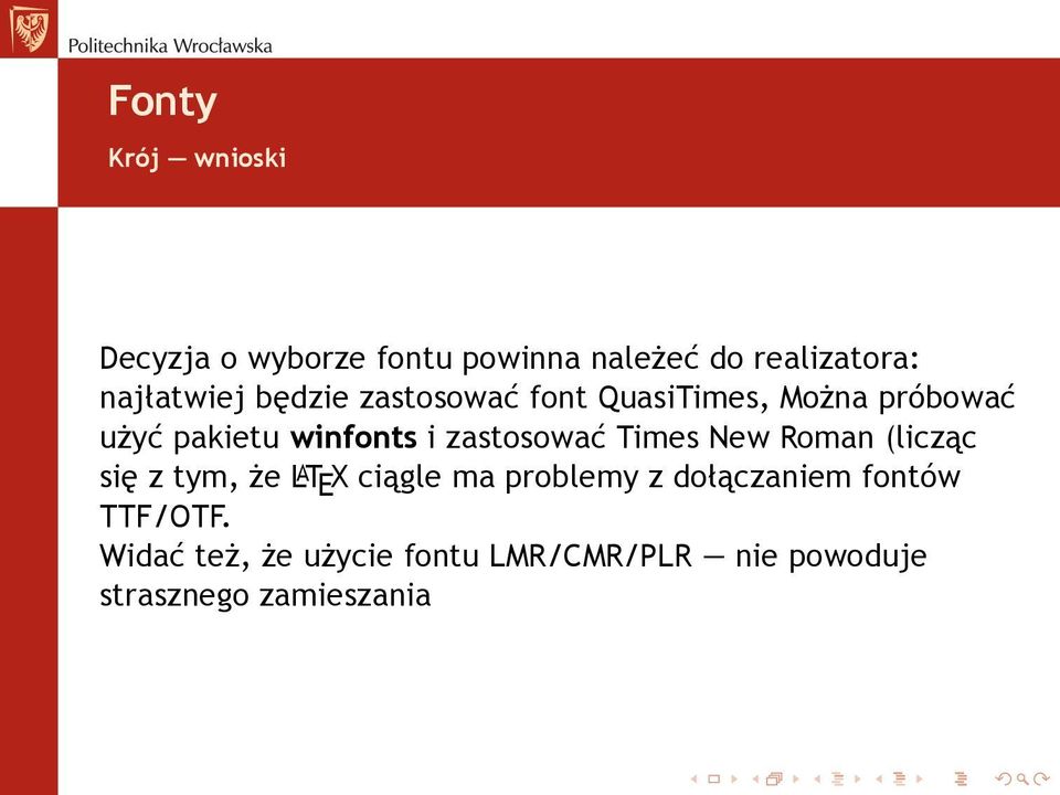 Times New Roman (licząc się z tym, że L A T E X ciągle ma problemy z dołączaniem