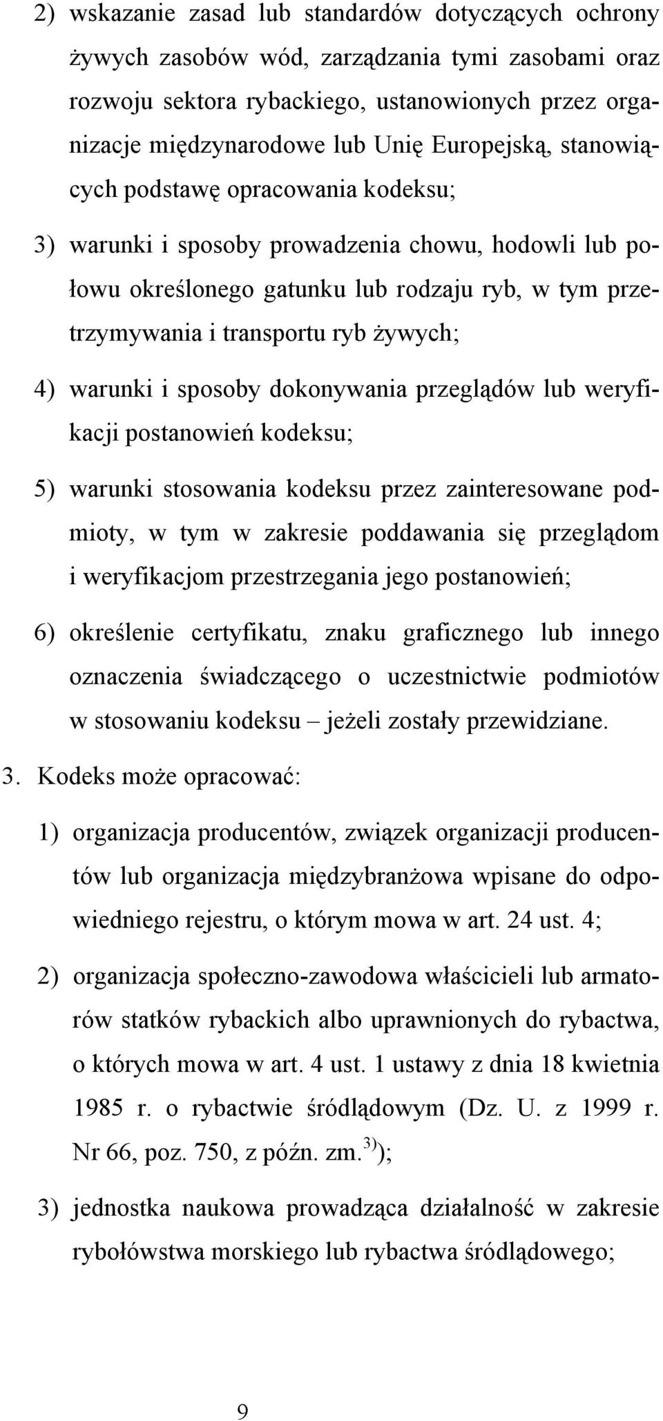 4) warunki i sposoby dokonywania przeglądów lub weryfikacji postanowień kodeksu; 5) warunki stosowania kodeksu przez zainteresowane podmioty, w tym w zakresie poddawania się przeglądom i weryfikacjom