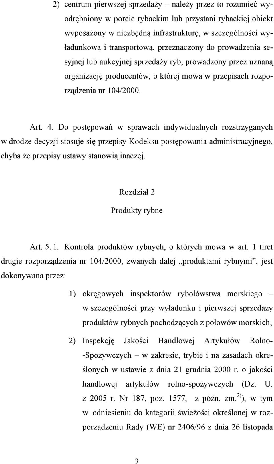 Do postępowań w sprawach indywidualnych rozstrzyganych w drodze decyzji stosuje się przepisy Kodeksu postępowania administracyjnego, chyba że przepisy ustawy stanowią inaczej.