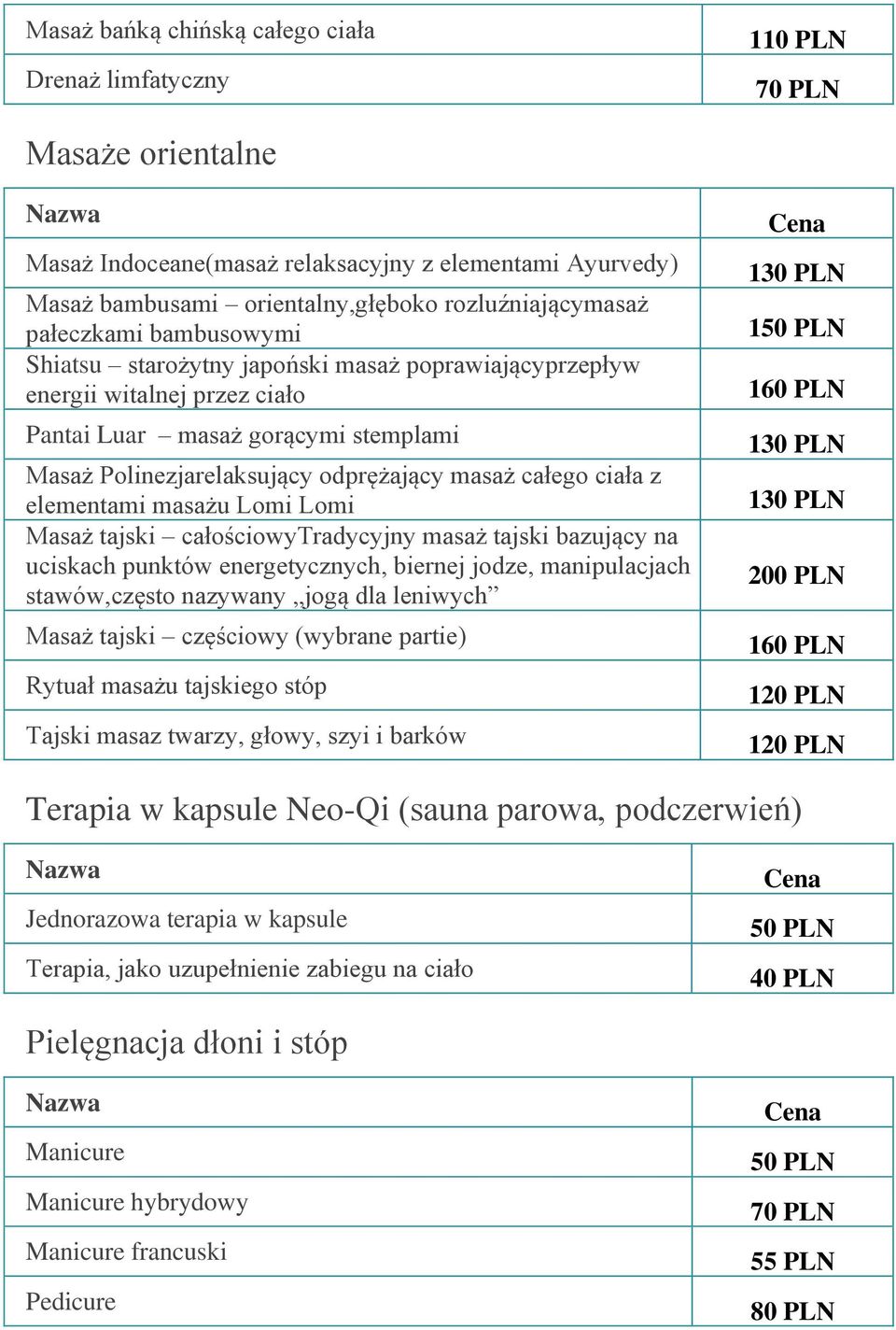 ciała z elementami masażu Lomi Lomi Masaż tajski całościowytradycyjny masaż tajski bazujący na uciskach punktów energetycznych, biernej jodze, manipulacjach stawów,często nazywany jogą dla leniwych