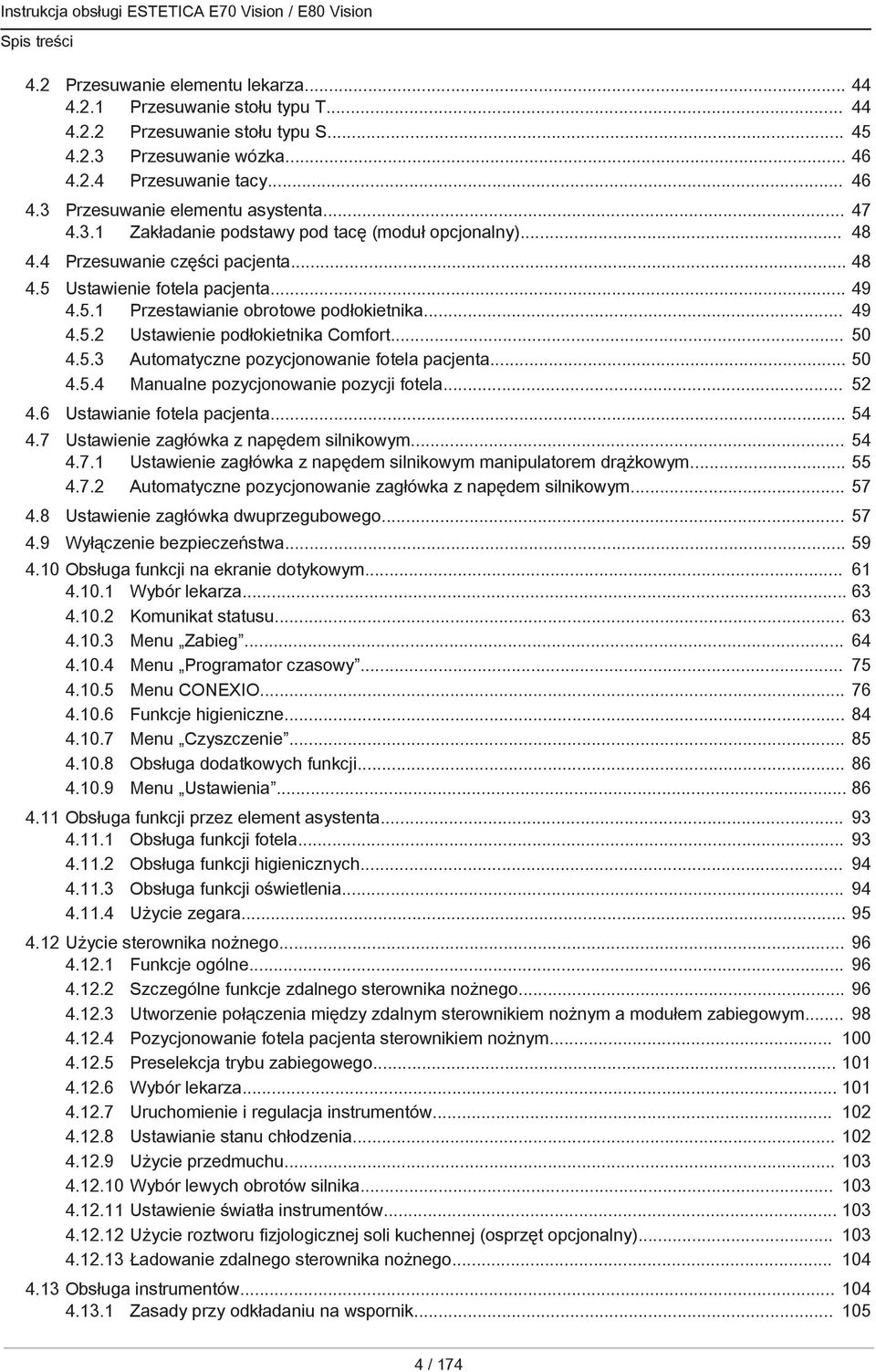 .. 50 4.5.3 Automatyczne pozycjonowanie fotela pacjenta... 50 4.5.4 Manualne pozycjonowanie pozycji fotela... 52 4.6 Ustawianie fotela pacjenta... 54 4.7 Ustawienie zagłówka z napędem silnikowym.