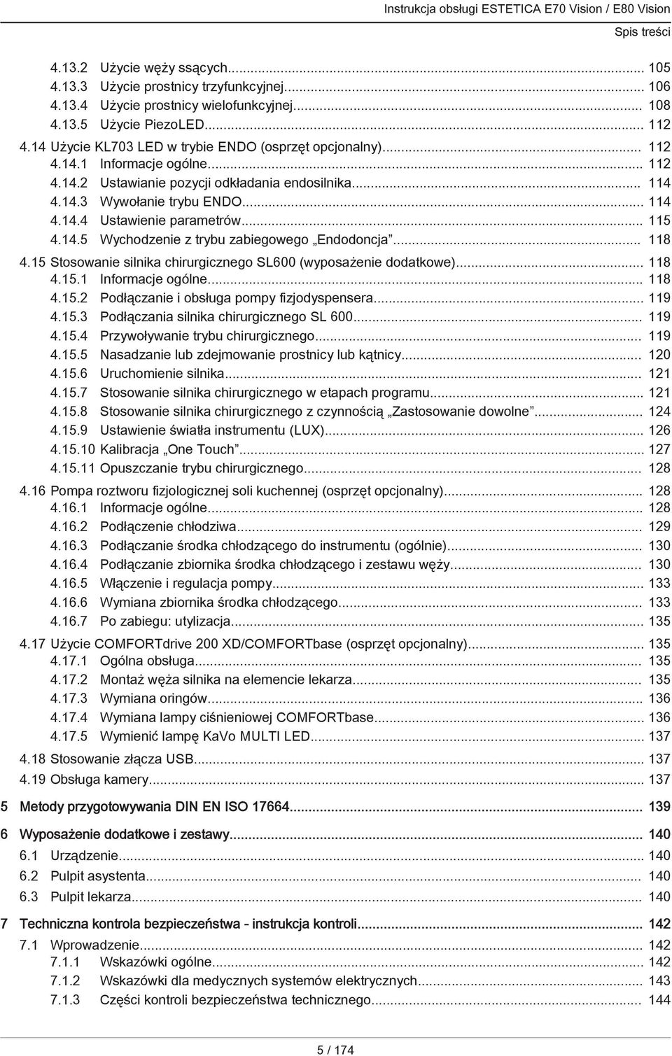 .. 115 4.14.5 Wychodzenie z trybu zabiegowego Endodoncja... 118 4.15 Stosowanie silnika chirurgicznego SL600 (wyposażenie dodatkowe)... 118 4.15.1 Informacje ogólne... 118 4.15.2 Podłączanie i obsługa pompy fizjodyspensera.