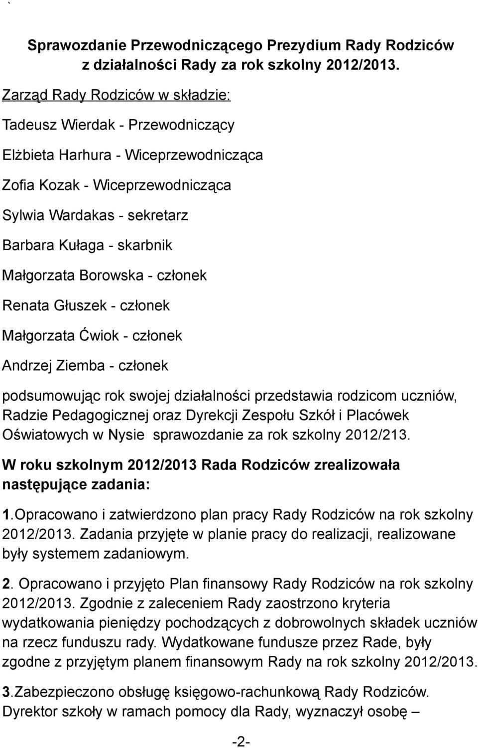 Małgorzata Borowska - członek Renata Głuszek - członek Małgorzata Ćwiok - członek Andrzej Ziemba - członek podsumowując rok swojej działalności przedstawia rodzicom uczniów, Radzie Pedagogicznej oraz