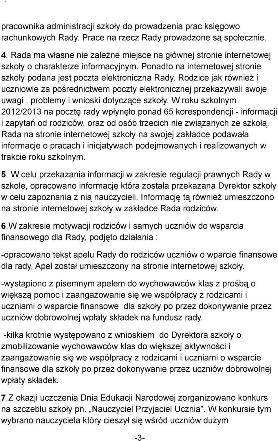 Rodzice jak również i uczniowie za pośrednictwem poczty elektronicznej przekazywali swoje uwagi, problemy i wnioski dotyczące szkoły.