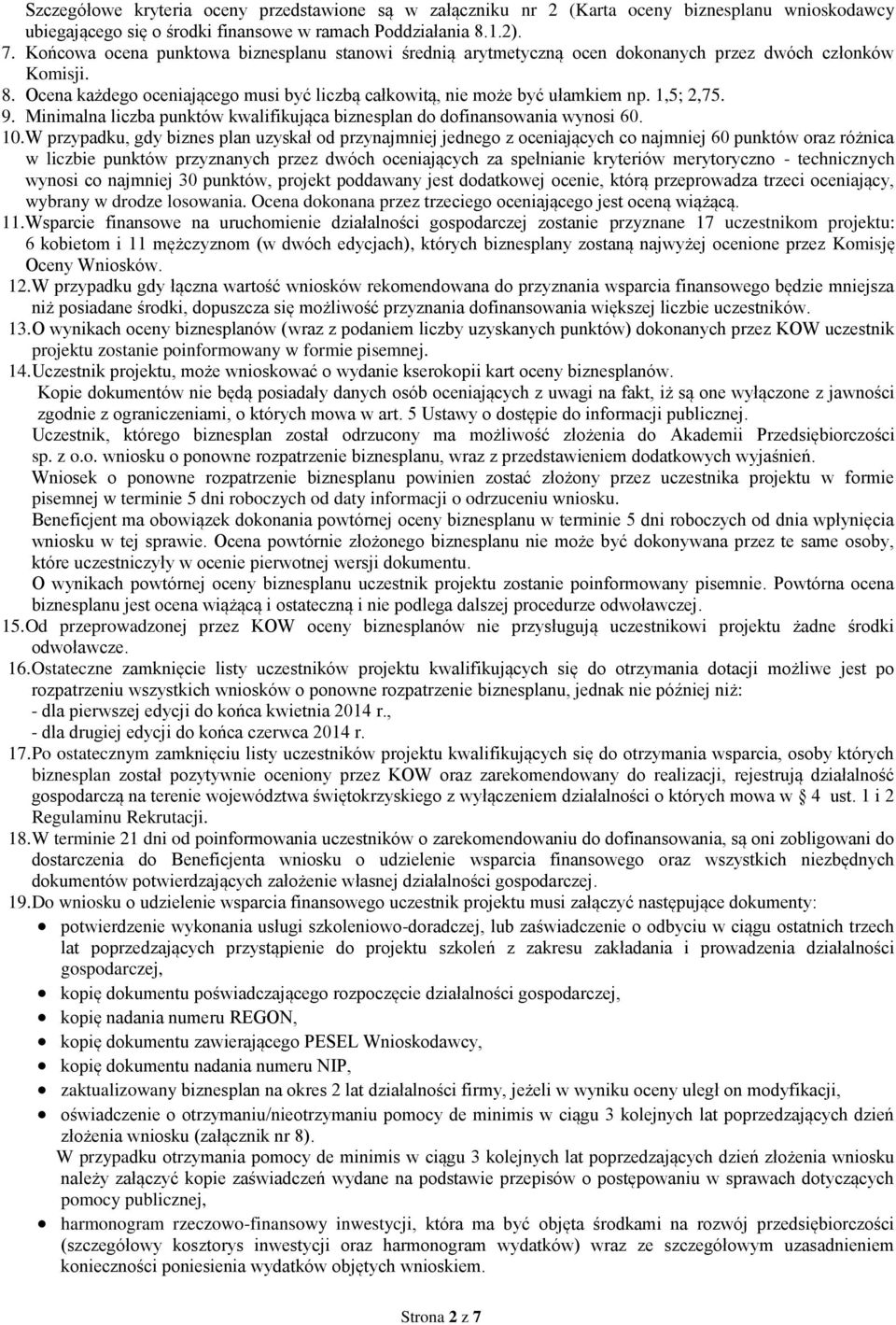 1,5; 2,75. 9. Minimalna liczba punktów kwalifikująca biznesplan do dofinansowania wynosi 60. 10.