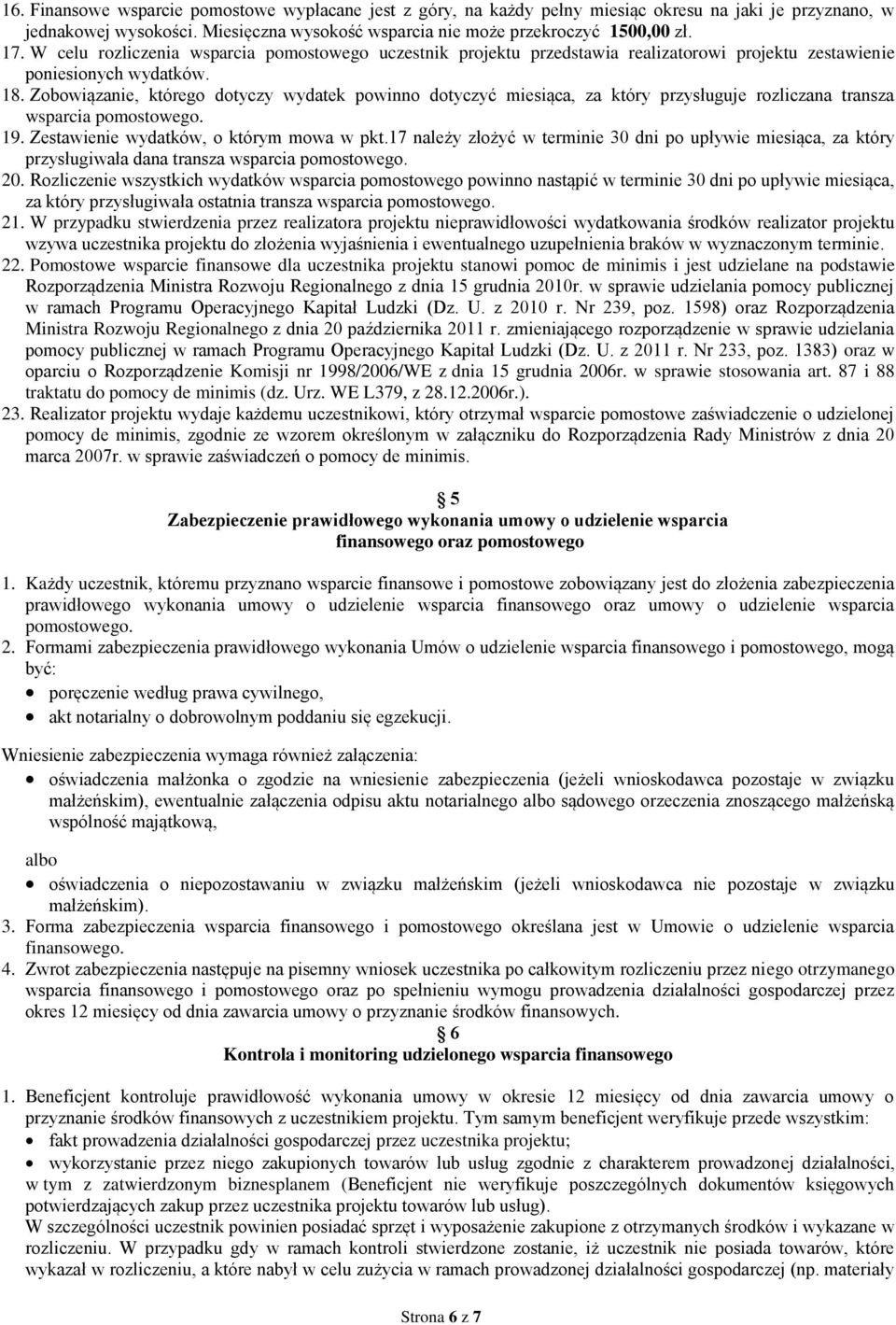 Zobowiązanie, którego dotyczy wydatek powinno dotyczyć miesiąca, za który przysługuje rozliczana transza wsparcia pomostowego. 19. Zestawienie wydatków, o którym mowa w pkt.