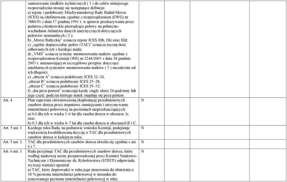 6 zastosowanie środków technicznych ( 1 ) do celów niniejszego rozporządzenia stosuje się następujące definicje: a) rejony i podobszary Międzynarodowej Rady Badań Morza (ICES) są zdefiniowane zgodnie