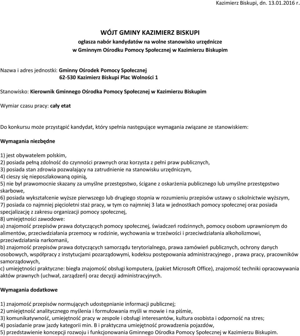 Społecznej 62-530 Kazimierz Biskupi Plac Wolności 1 Stanowisko: Kierownik Gminnego Ośrodka Pomocy Społecznej w Kazimierzu Biskupim Wymiar czasu pracy: cały etat Do konkursu może przystąpić kandydat,