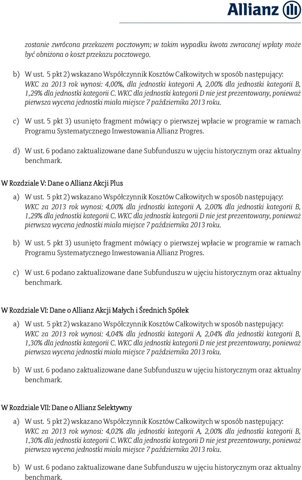 6 podano zaktualizowane dane Subfunduszu w ujęciu historycznym oraz aktualny W Rozdziale V: Dane o Allianz Akcji Plus WKC za 2013 rok wynosi: 4,00% dla jednostki kategorii A, 2,00% dla jednostki
