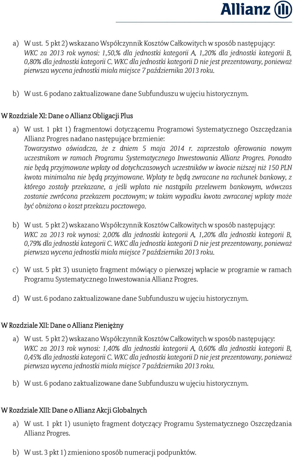 W Rozdziale XI: Dane o Allianz Obligacji Plus uczestnikom w ramach Ponadto WKC za 2013 rok wynosi: 2,00% dla jednostki kategorii A, 1,20% dla jednostki kategorii B, 0,79% dla jednostki kategorii C.