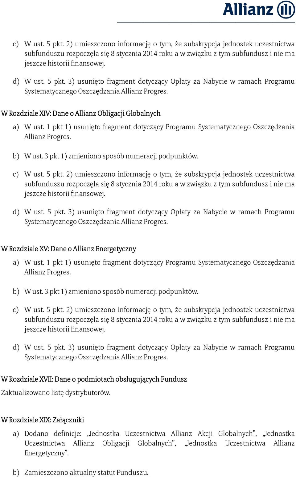 5 pkt. 3) usunięto fragment dotyczący Opłaty za Nabycie w ramach Programu Systematycznego Oszczędzania Allianz Progres. W Rozdziale XIV: Dane o Allianz Obligacji Globalnych a) W ust.