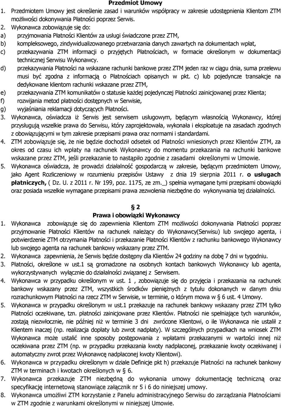 przekazywania ZTM informacji o przyjętych Płatnościach, w formacie określonym w dokumentacji technicznej Serwisu Wykonawcy.