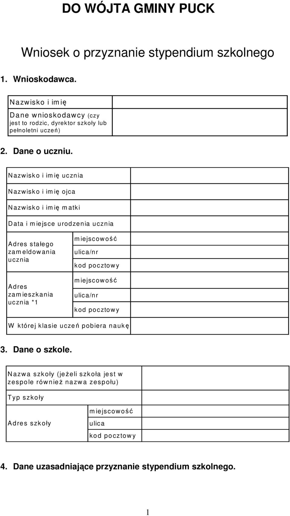 N azw isk o i im ię ucznia N azw isk o i im ię ojca N azw isk o i im ię m atki D ata i m iejsce urodzenia ucznia A dres stałego zam eldow ania ucznia A dres zam ieszkania
