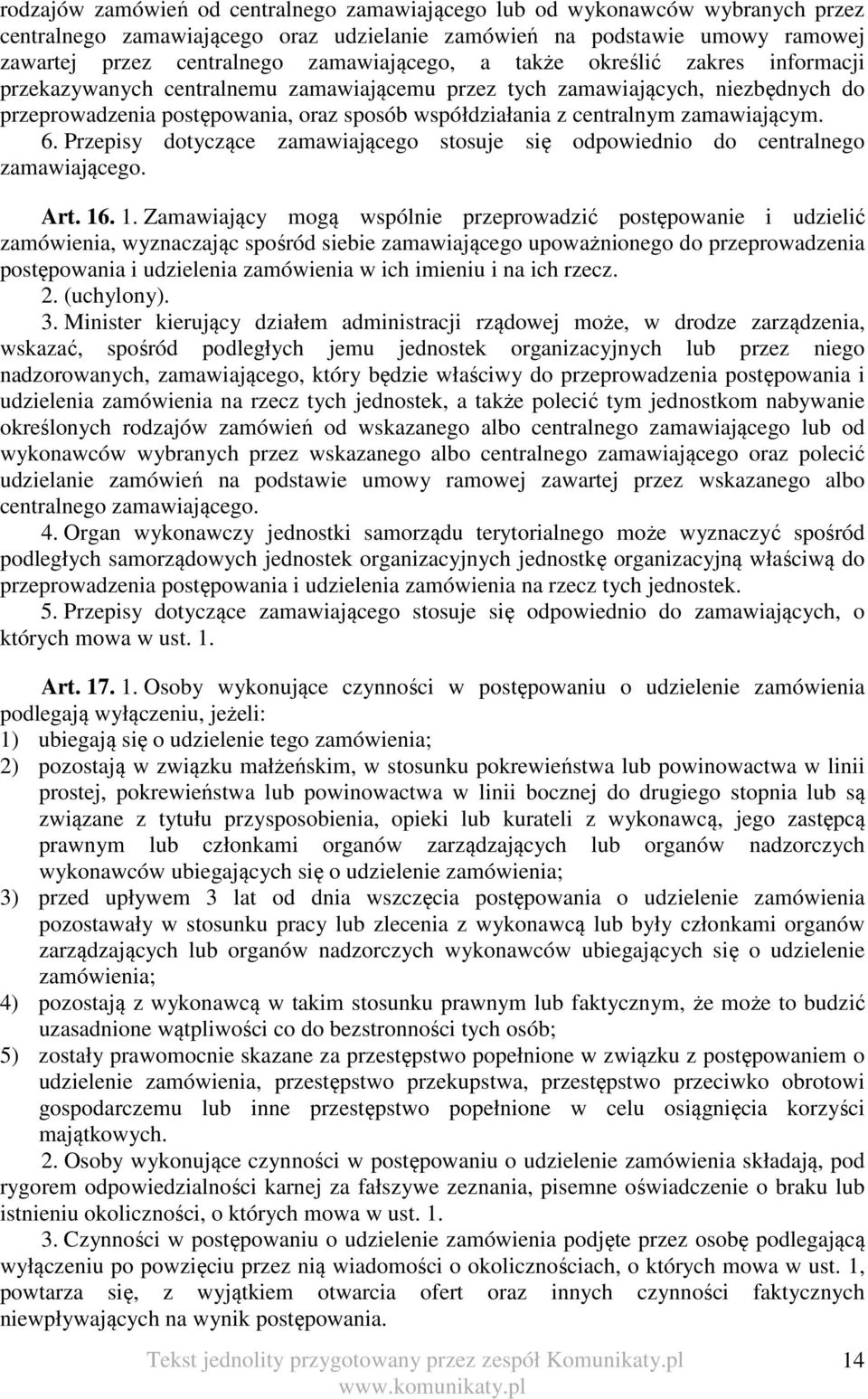 centralnym zamawiającym. 6. Przepisy dotyczące zamawiającego stosuje się odpowiednio do centralnego zamawiającego. Art. 16