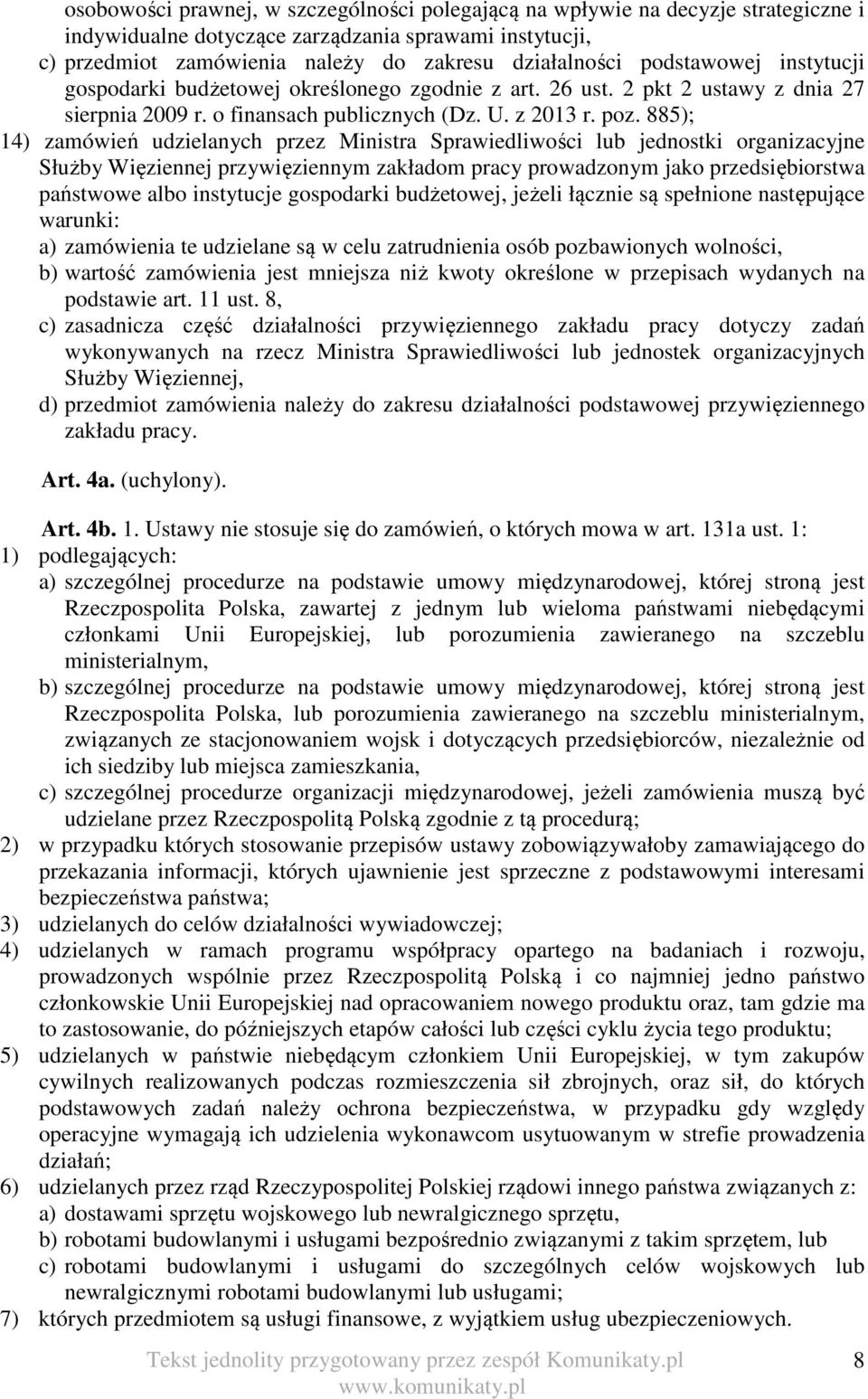 885); 14) zamówień udzielanych przez Ministra Sprawiedliwości lub jednostki organizacyjne Służby Więziennej przywięziennym zakładom pracy prowadzonym jako przedsiębiorstwa państwowe albo instytucje