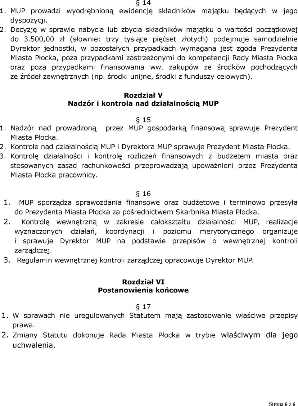 kompetencji Rady Miasta Płocka oraz poza przypadkami finansowania ww. zakupów ze środków pochodzących ze źródeł zewnętrznych (np. środki unijne, środki z funduszy celowych).