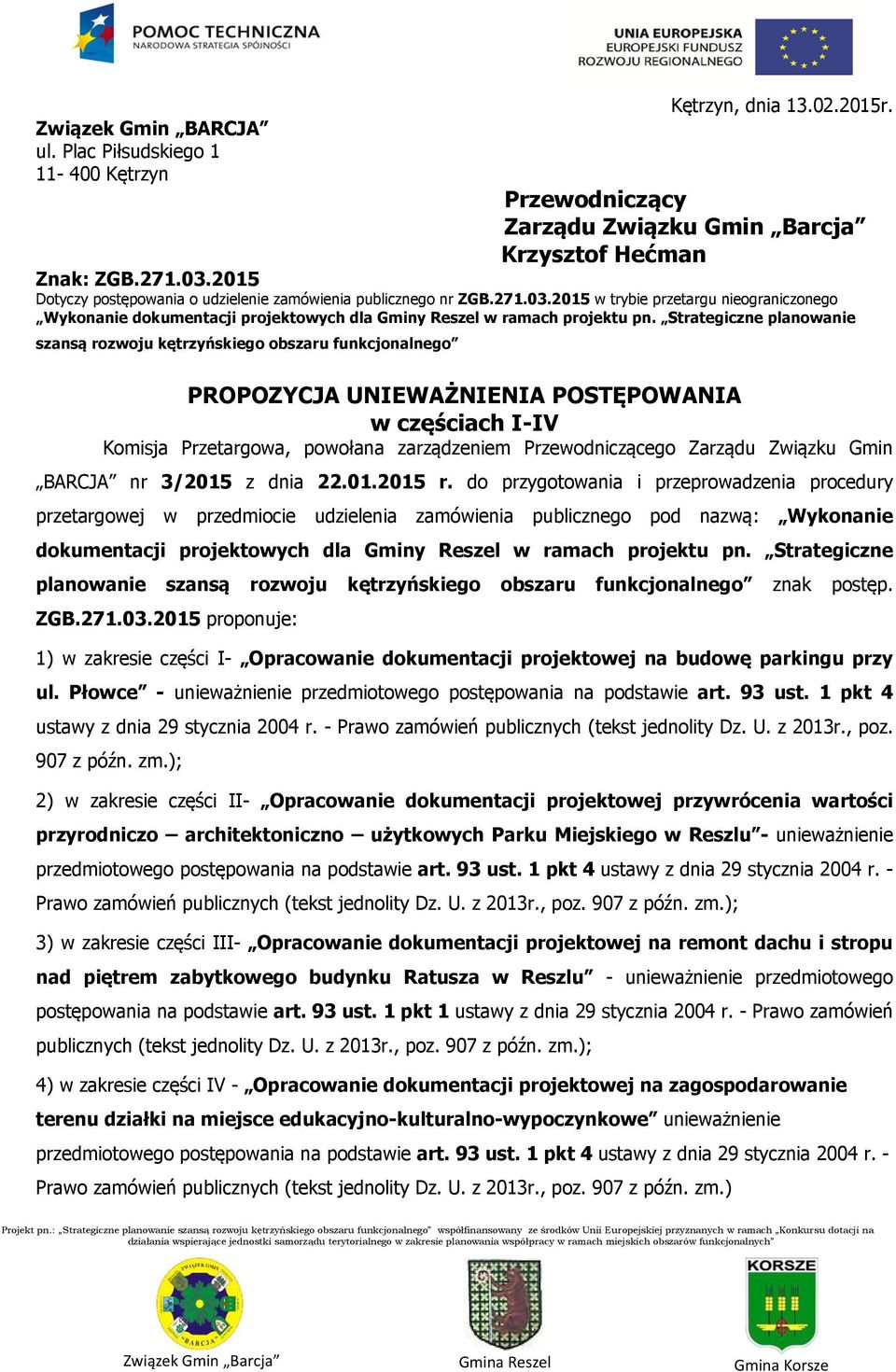 Strategiczne planowanie szansą rozwoju kętrzyńskiego obszaru funkcjonalnego PROPOZYCJA UNIEWAŻNIENIA POSTĘPOWANIA w częściach I-IV Komisja Przetargowa, powołana zarządzeniem Przewodniczącego Zarządu