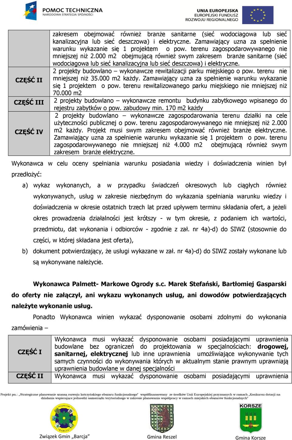 000 m2 obejmującą również swym zakresem branże sanitarne (sieć wodociagowa lub sieć kanalizacyjna lub sieć deszczowa) i elektryczne.