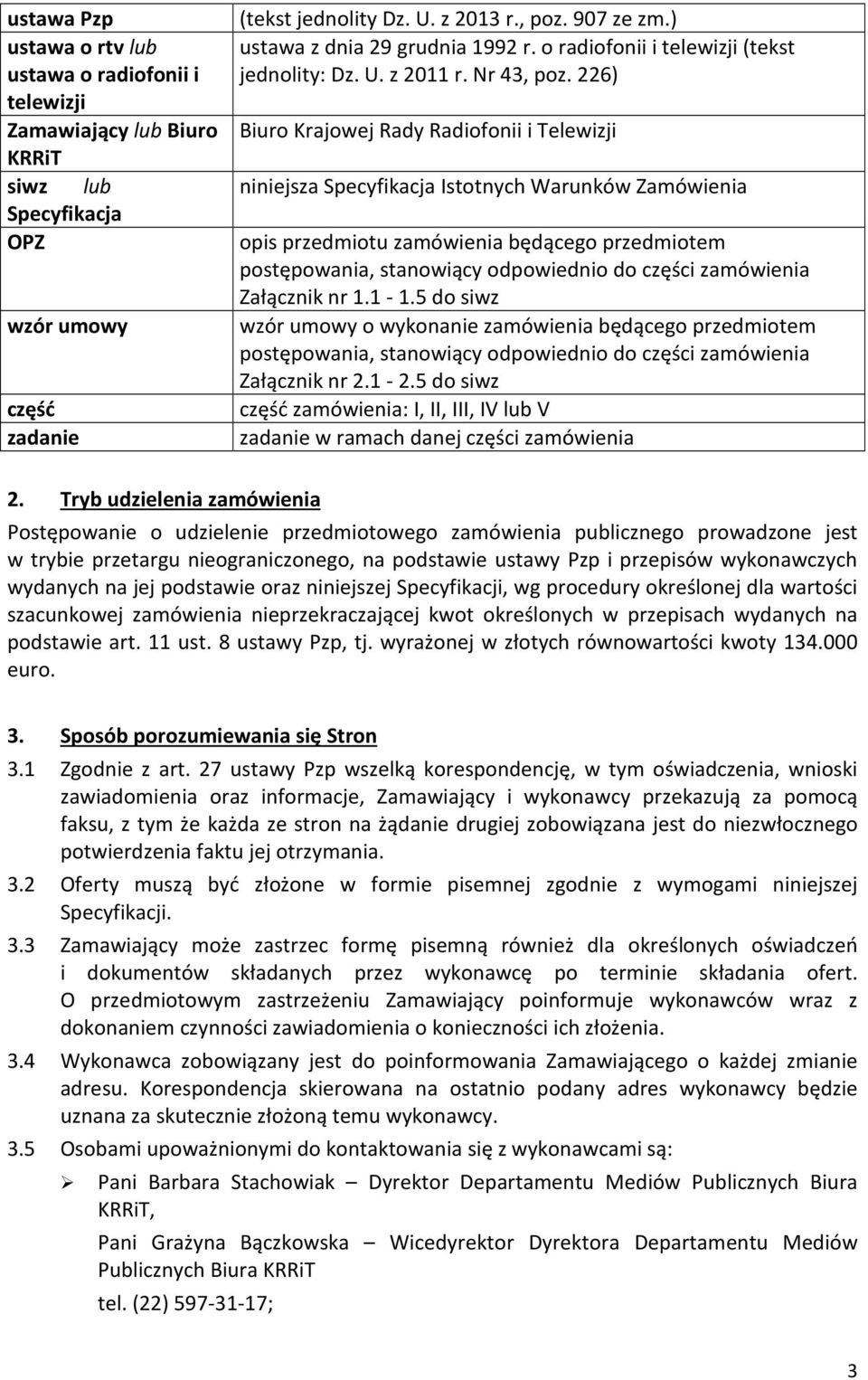 226) Biuro Krajowej Rady Radiofonii i Telewizji niniejsza Specyfikacja Istotnych Warunków Zamówienia opis przedmiotu zamówienia będącego przedmiotem postępowania, stanowiący odpowiednio do części