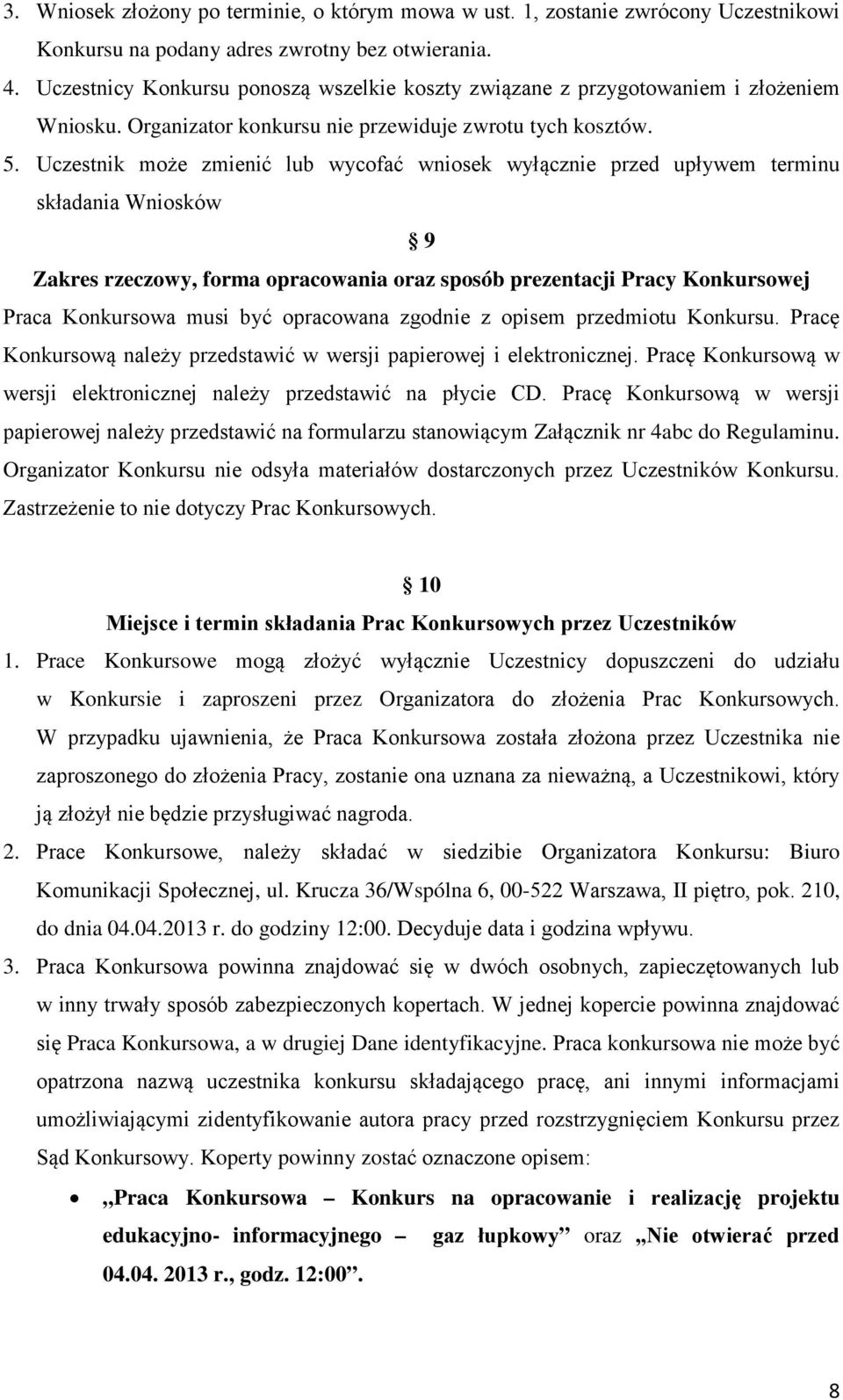 Uczestnik może zmienić lub wycofać wniosek wyłącznie przed upływem terminu składania Wniosków 9 Zakres rzeczowy, forma opracowania oraz sposób prezentacji Pracy Konkursowej Praca Konkursowa musi być