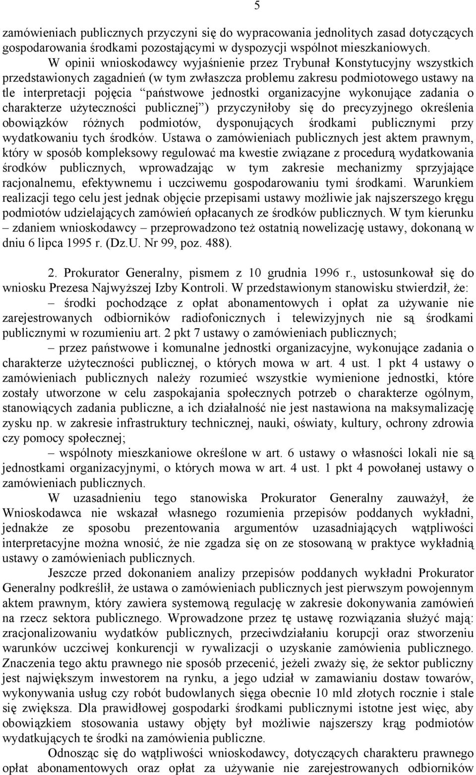 jednostki organizacyjne wykonujące zadania o charakterze użyteczności publicznej ) przyczyniłoby się do precyzyjnego określenia obowiązków różnych podmiotów, dysponujących środkami publicznymi przy