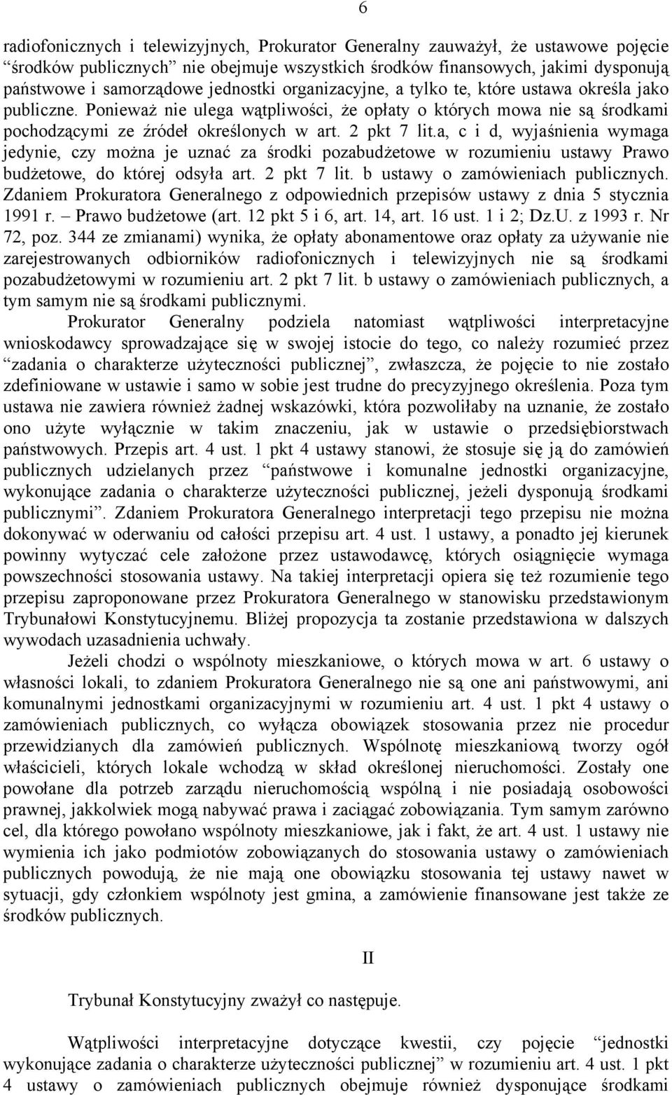 a, c i d, wyjaśnienia wymaga jedynie, czy można je uznać za środki pozabudżetowe w rozumieniu ustawy Prawo budżetowe, do której odsyła art. 2 pkt 7 lit. b ustawy o zamówieniach publicznych.