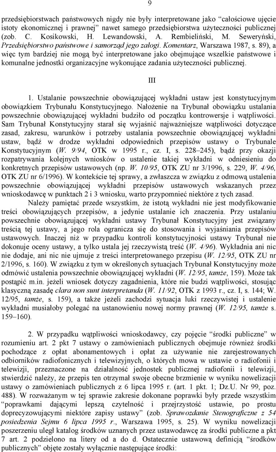 89), a więc tym bardziej nie mogą być interpretowane jako obejmujące wszelkie państwowe i komunalne jednostki organizacyjne wykonujące zadania użyteczności publicznej. 1.