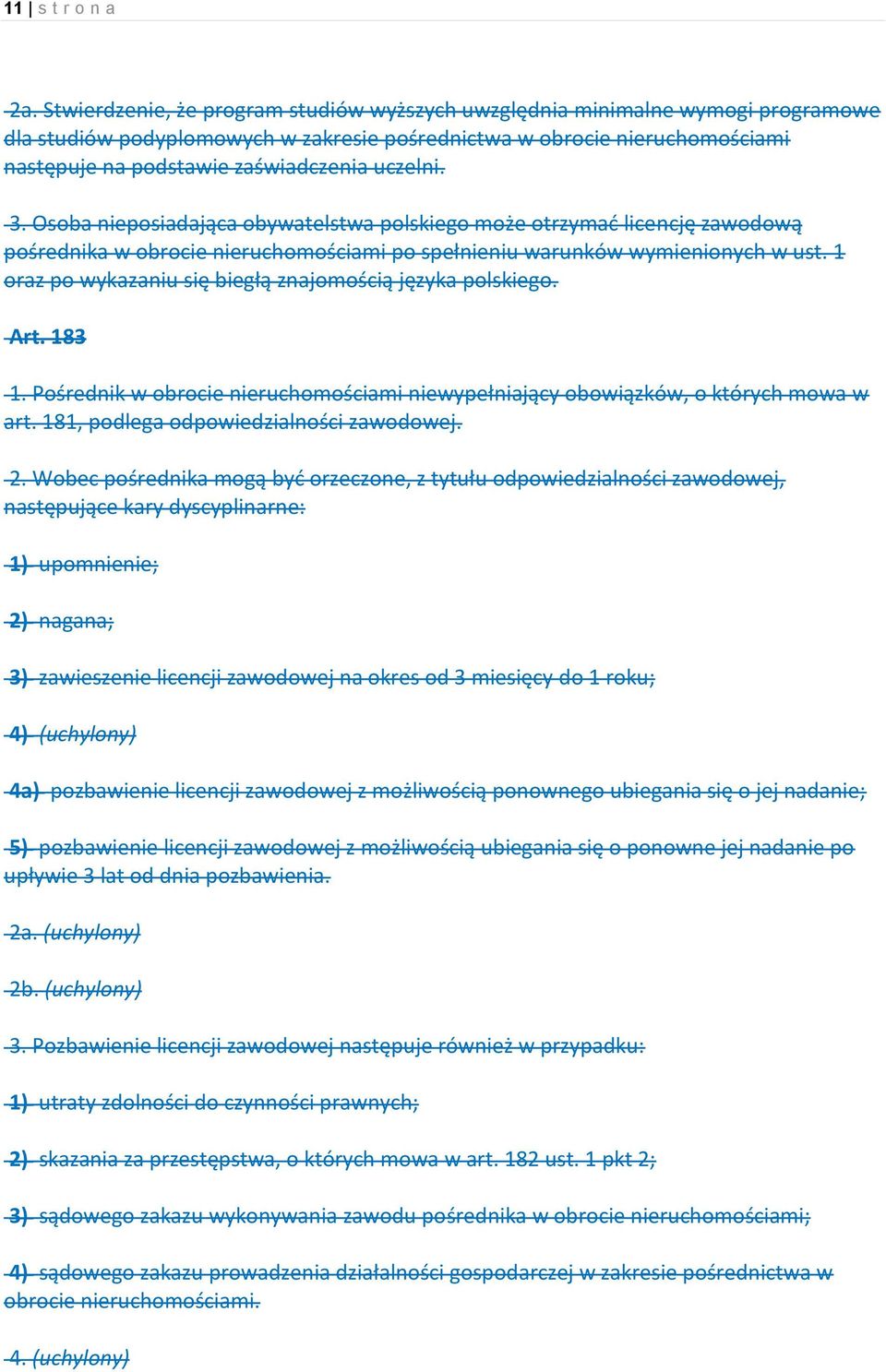 uczelni. 3. Osoba nieposiadająca obywatelstwa polskiego może otrzymać licencję zawodową pośrednika w obrocie nieruchomościami po spełnieniu warunków wymienionych w ust.