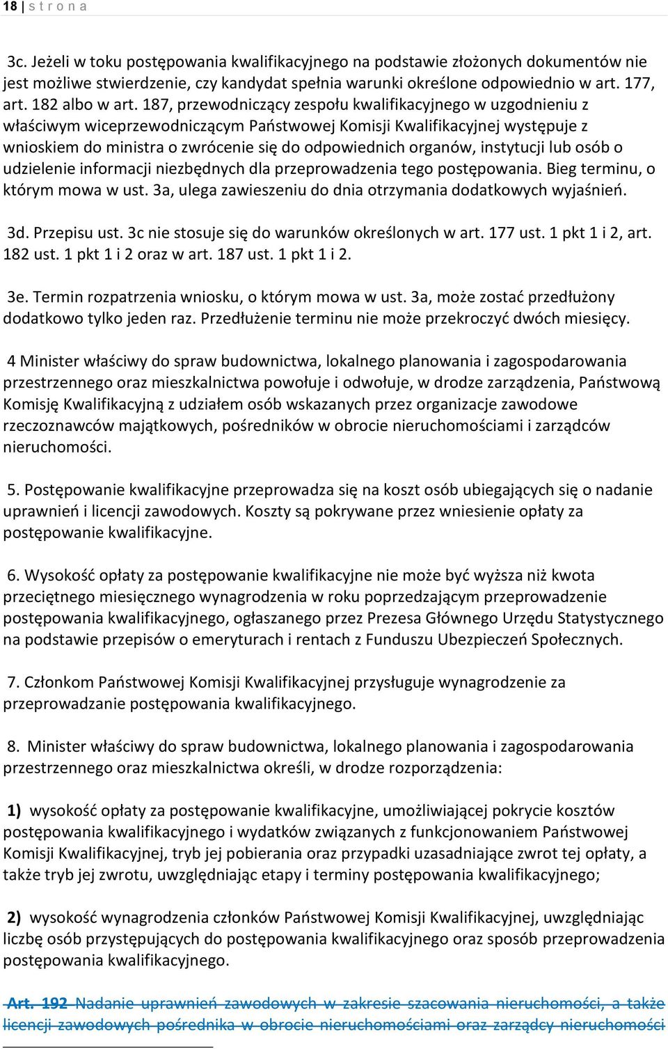 187, przewodniczący zespołu kwalifikacyjnego w uzgodnieniu z właściwym wiceprzewodniczącym Państwowej Komisji Kwalifikacyjnej występuje z wnioskiem do ministra o zwrócenie się do odpowiednich