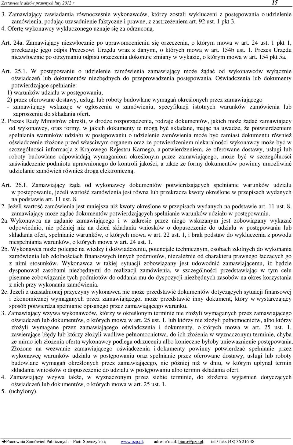Ofertę wykonawcy wykluczonego uznaje się za odrzuconą. Art. 24a. Zamawiający niezwłocznie po uprawomocnieniu się orzeczenia, o którym mowa w art. 24 ust.