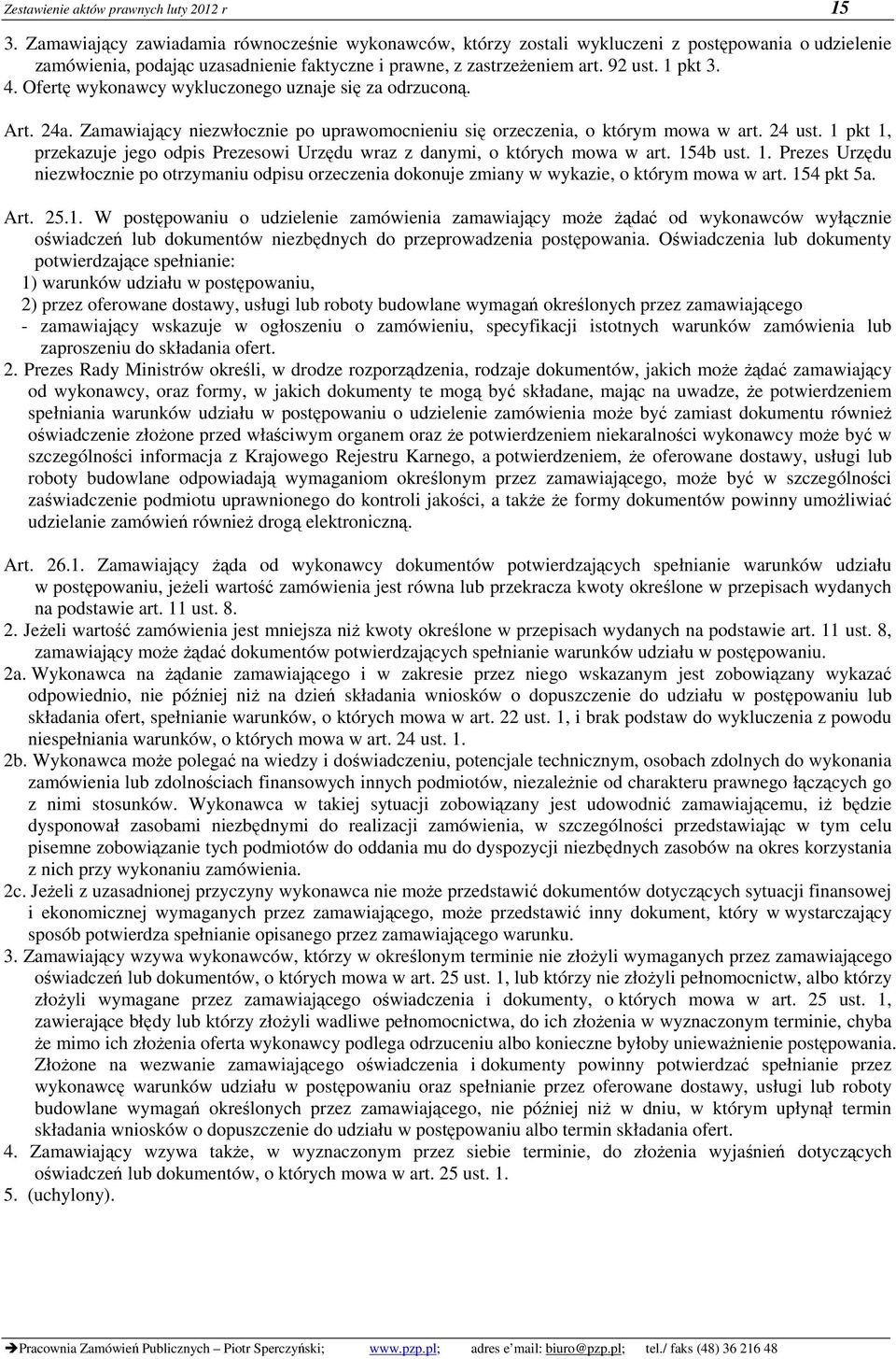 Ofertę wykonawcy wykluczonego uznaje się za odrzuconą. Art. 24a. Zamawiający niezwłocznie po uprawomocnieniu się orzeczenia, o którym mowa w art. 24 ust.