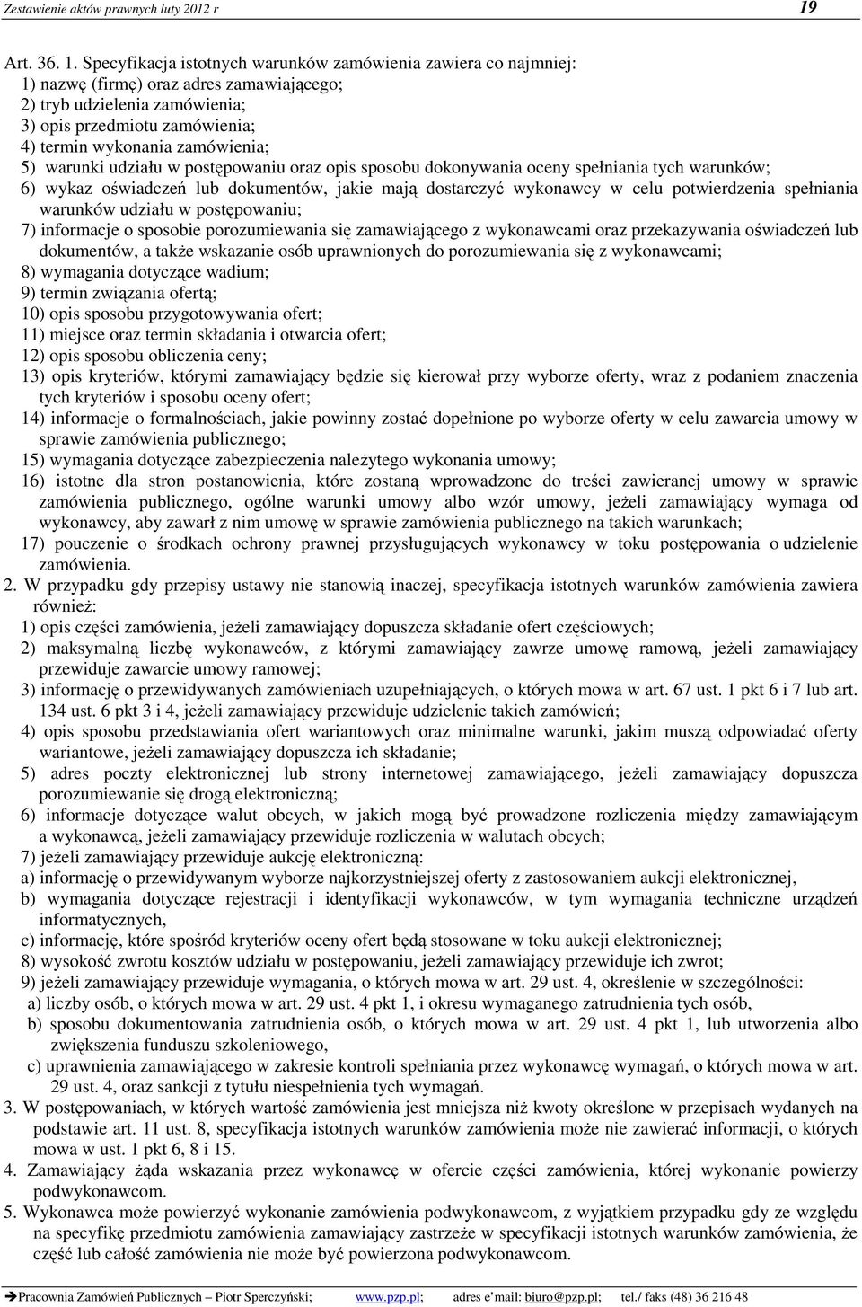 Specyfikacja istotnych warunków zamówienia zawiera co najmniej: 1) nazwę (firmę) oraz adres zamawiającego; 2) tryb udzielenia zamówienia; 3) opis przedmiotu zamówienia; 4) termin wykonania