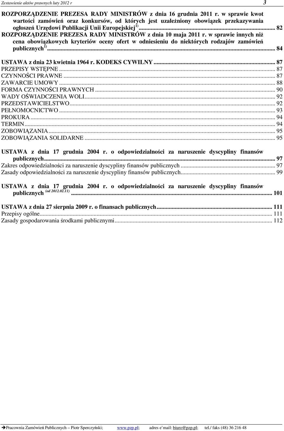 .. 82 ROZPORZĄDZENIE PREZESA RADY MINISTRÓW z dnia 10 maja 2011 r. w sprawie innych niŝ cena obowiązkowych kryteriów oceny ofert w odniesieniu do niektórych rodzajów zamówień publicznych 1).