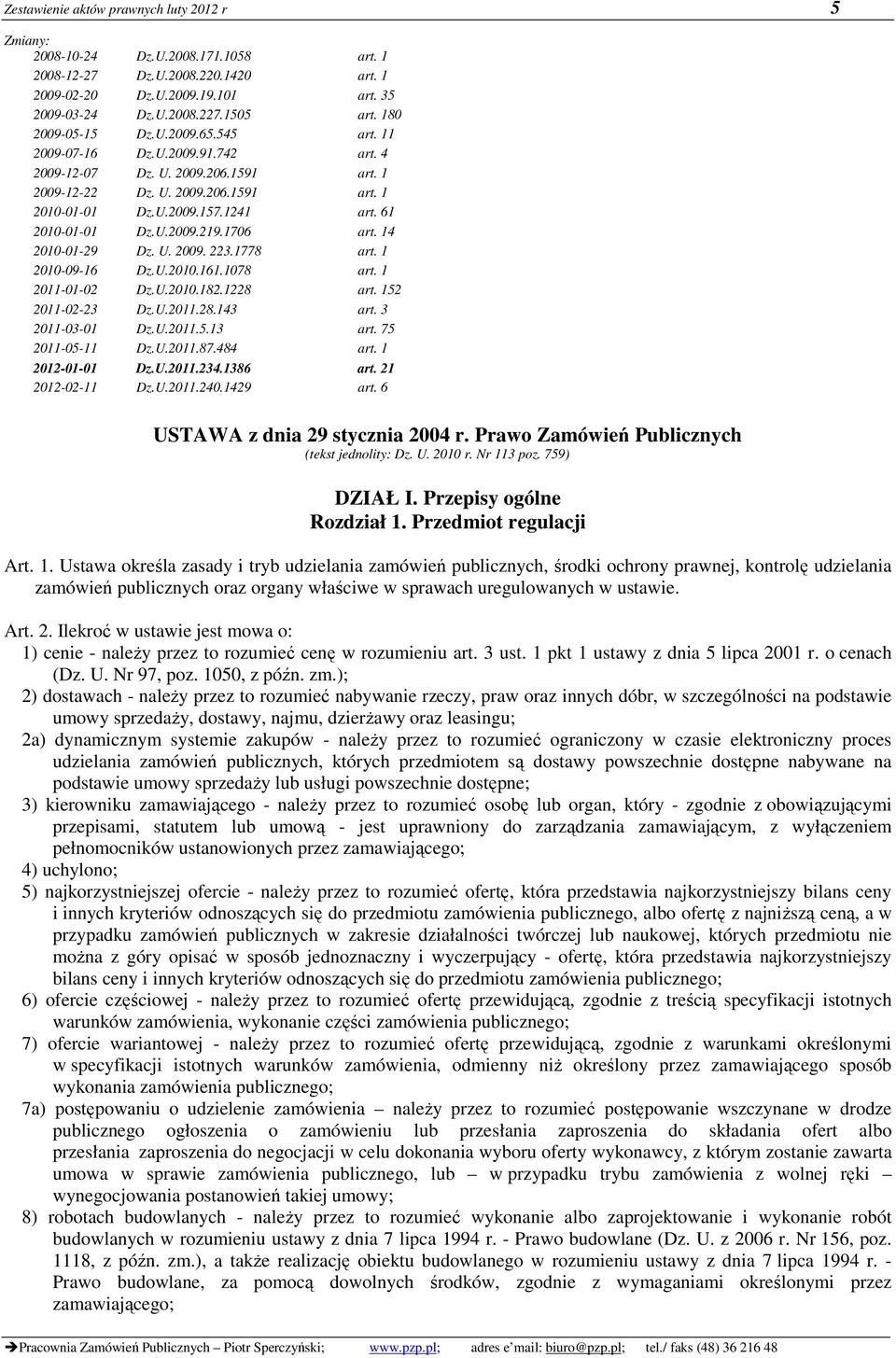 61 2010-01-01 Dz.U.2009.219.1706 art. 14 2010-01-29 Dz. U. 2009. 223.1778 art. 1 2010-09-16 Dz.U.2010.161.1078 art. 1 2011-01-02 Dz.U.2010.182.1228 art. 152 2011-02-23 Dz.U.2011.28.143 art.