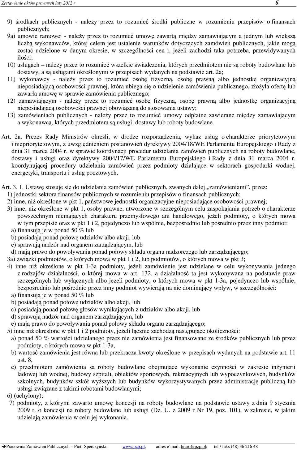 w szczególności cen i, jeŝeli zachodzi taka potrzeba, przewidywanych ilości; 10) usługach naleŝy przez to rozumieć wszelkie świadczenia, których przedmiotem nie są roboty budowlane lub dostawy, a są