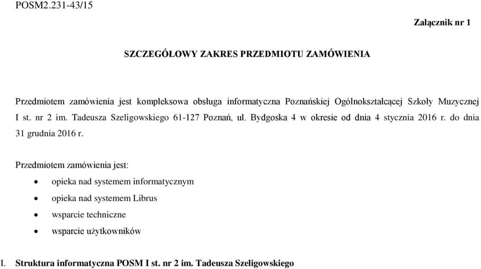 Poznańskiej Ogólnokształcącej Szkoły Muzycznej I st. nr 2 im. Tadeusza Szeligowskiego 61-127 Poznań, ul.