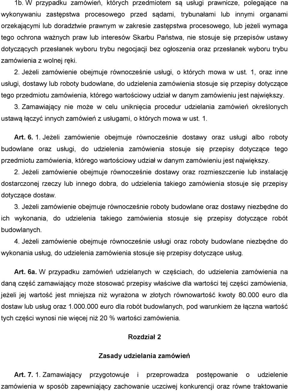 ogłoszenia oraz przesłanek wyboru trybu zamówienia z wolnej ręki. 2. Jeżeli zamówienie obejmuje równocześnie usługi, o których mowa w ust.