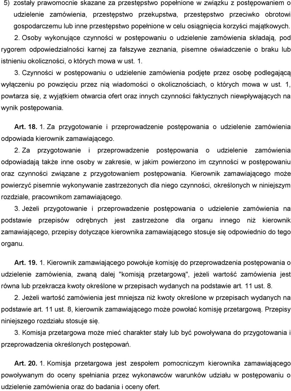 Osoby wykonujące czynności w postępowaniu o udzielenie zamówienia składają, pod rygorem odpowiedzialności karnej za fałszywe zeznania, pisemne oświadczenie o braku lub istnieniu okoliczności, o