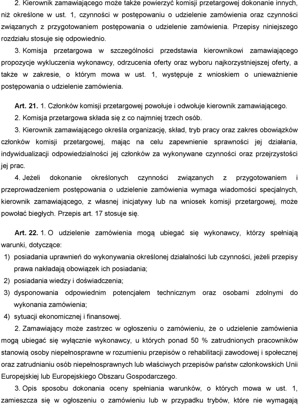 Komisja przetargowa w szczególności przedstawia kierownikowi zamawiającego propozycje wykluczenia wykonawcy, odrzucenia oferty oraz wyboru najkorzystniejszej oferty, a także w zakresie, o którym mowa