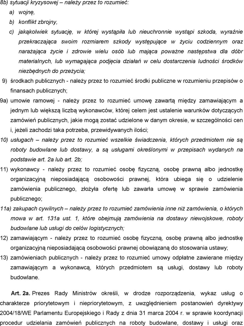 środków niezbędnych do przeżycia; 9) środkach publicznych - należy przez to rozumieć środki publiczne w rozumieniu przepisów o finansach publicznych; 9a) umowie ramowej - należy przez to rozumieć