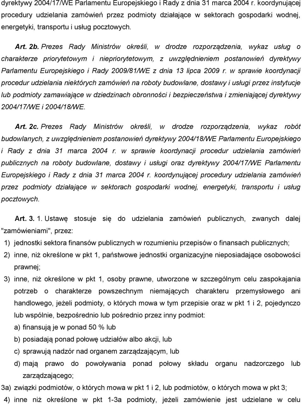 Prezes Rady Ministrów określi, w drodze rozporządzenia, wykaz usług o charakterze priorytetowym i niepriorytetowym, z uwzględnieniem postanowień dyrektywy Parlamentu Europejskiego i Rady 2009/81/WE z