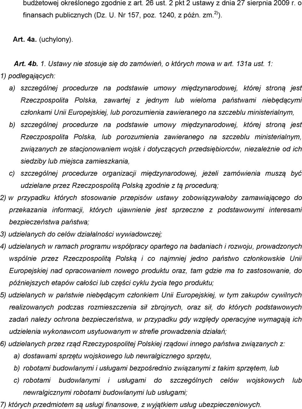 1: 1) podlegających: a) szczególnej procedurze na podstawie umowy międzynarodowej, której stroną jest Rzeczpospolita Polska, zawartej z jednym lub wieloma państwami niebędącymi członkami Unii